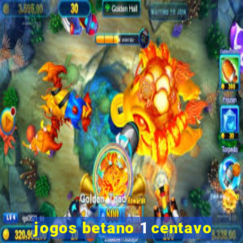 jogos betano 1 centavo